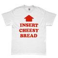 "Insert Cheesy Bread" Tee